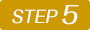 STEP 5